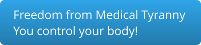 Freedom from Medical Tyranny You control your body!